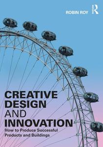 Creative Design and Innovation How to Produce Successful Products and Buildings