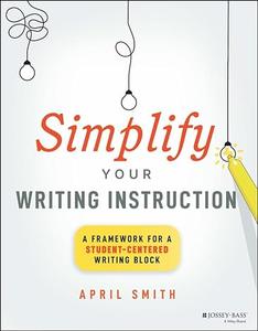 Simplify Your Writing Instruction A Framework For A Student–Centered Writing Block