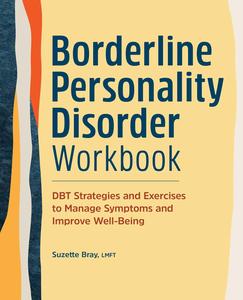 Borderline Personality Disorder Workbook  DBT Strategies and Exercises to Manage Symptoms and Improve Well-Being