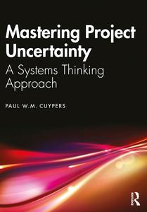 Mastering Project Uncertainty A Systems Thinking Approach