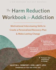 The Harm Reduction Workbook for Addiction Motivational Inteaviewing Skills to Create a Personalized Recovery Plan