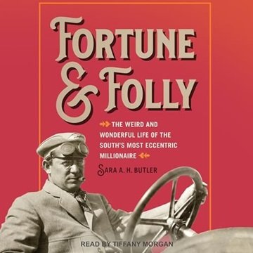 Fortune and Folly: The Weird and Wonderful Life of the South's Most Eccentric Millionaire [Audiob...