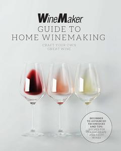 The WineMaker Guide to Home Winemaking Craft Your Own Great Wine  Beginner to Advanced Techniques and Tips