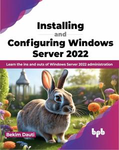 Installing and Configuring Windows Server 2022 Learn the ins and outs of Windows Server 2022 administration