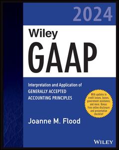 Wiley GAAP 2024 Interpretation and Application of Generally Accepted Accounting Principles