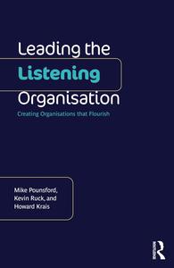 Leading the Listening Organisation Creating Organisations that Flourish