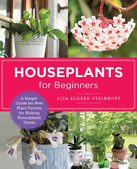 Houseplants for Beginners by Lisa Eldred Steinkopf