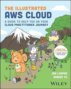 The Illustrated AWS Cloud A Guide to Help You on Your Cloud Practitioner Journey