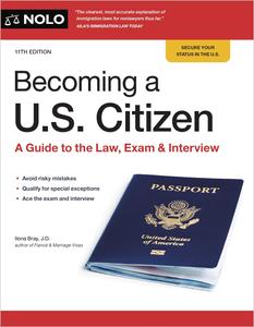 Becoming a U.S. Citizen A Guide to the Law, Exam & Interview, 11th Edition