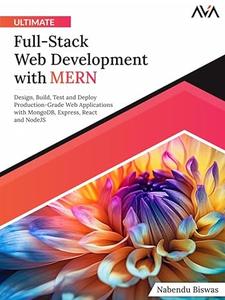 Ultimate Full–Stack Web Development with MERN Design, Build, Test and Deploy Production–Grade Web Applications