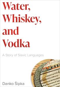 Water, Whiskey, and Vodka A Story of Slavic Languages