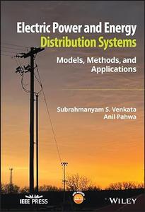 Electric Power and Energy Distribution Systems Models, Methods, and Applications