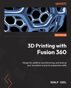 3D Printing with Fusion 360 Design for additive manufacturing, and level up your simulation and print preparation skills