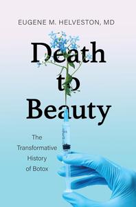 Death to Beauty The Transformative History of Botox
