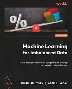 Machine Learning for Imbalanced Data Tackle imbalanced datasets using machine learning and deep learning techniques