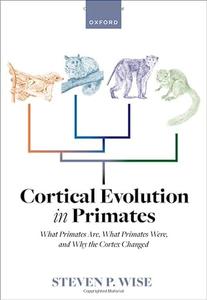 Cortical Evolution in Primates What Primates Are, What Primates Were, and Why the Cortex Changed