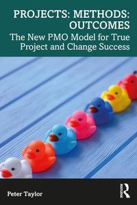 Projects Methods Outcomes The New PMO Model for True Project and Change Success