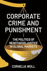 Corporate Crime and Punishment The Politics of Negotiated Justice in Global Markets