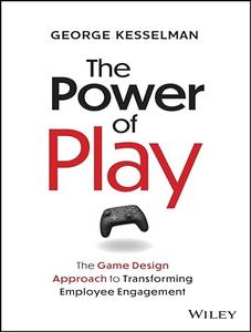 The Power of Play The Game Design Approach to Transforming Employee Engagement