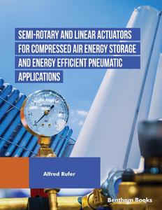 Semi–rotary and Linear Actuators for Compressed Air Energy Storage and Energy Efficient Pneumatic Applications