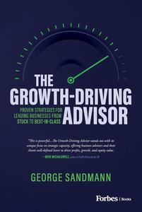 The Growth-Driving Advisor Proven Strategies for Leading Businesses from Stuck to Best-in-Class