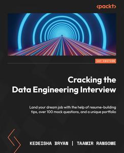Cracking the Data Engineering Interview Land your dream job with the help of resume–building tips, over 100 mock questions