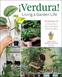 ¡Verdura! – Living a Garden Life 30 Projects to Nurture Your Passion for Plants and Find Your Bliss