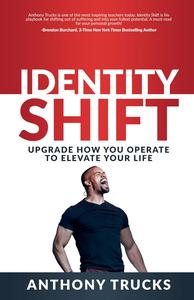 Identity Shift  Upgrade How You Operate to Elevate Your Life