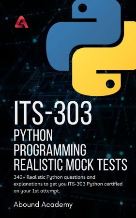 ITS-303 Python Programming Realistic Mock Tests: 340+ Realistic questions and explanations to get you ITS-303 Exam certified