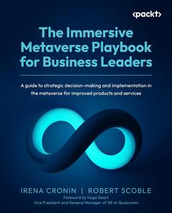 The Immersive Metaverse Playbook for Business Leaders A guide to strategic decision-making and implementation in the metaverse