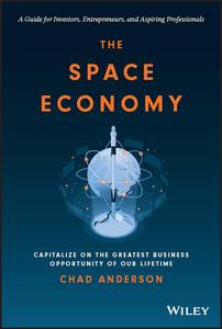 The Space Economy Capitalize on the Greatest Business Opportunity of Our Lifetime