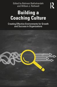 Building an Organizational Coaching Culture Creating Effective Environments for Growth and Success in Organizations