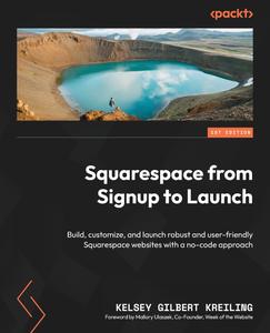 Squarespace from Signup to Launch Build, customize and launch robust and user–friendly Squarespace websites