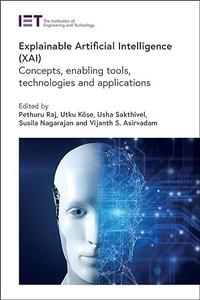 Explainable Artificial Intelligence (XAI) Concepts, enabling tools, technologies and applications