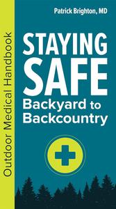 Staying Safe Backyard to Backcountry  Outdoor Medical Handbook