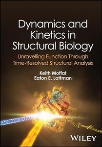 Dynamics and Kinetics in Structural Biology Unravelling Function Through Time–Resolved Structural Analysis
