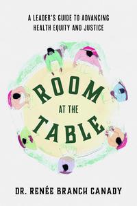 Room at the Table A Leader's Guide to Advancing Health Equity and Justice