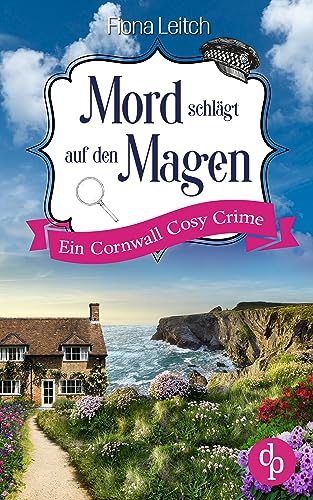 Cover: Fiona Leitch - Mord schlägt auf den Magen: Ein Cornwall Cosy Crime (Nosey Parker ermittelt-Reihe 2)