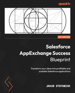 Salesforce AppExchange Success Blueprint Transform your ideas into profitable and scalable Salesforce applications