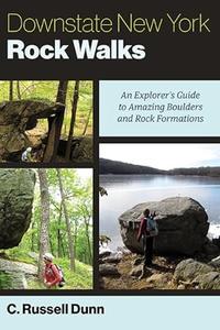 Downstate New York Rock Walks An Explorer's Guide to Amazing Boulders and Rock Formations