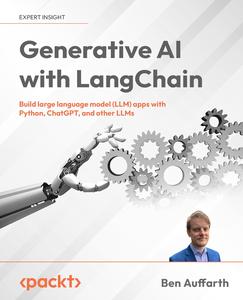 Generative AI with LangChain Build large language model (LLM) apps with Python, ChatGPT, and other LLMs