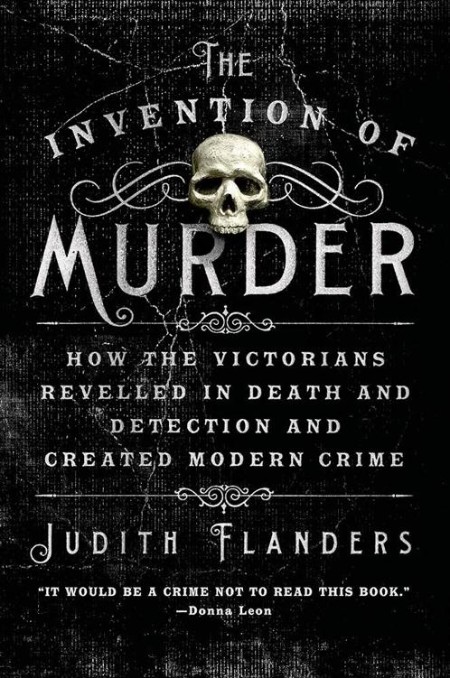 The Invention of Murder by Judith Flanders 05c2b1a266948fb3a18b908a5408378a