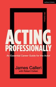 Acting Professionally An Essential Career Guide for the Actor