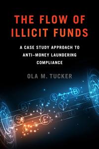 The Flow of Illicit Funds A Case Study Approach to Anti-Money Laundering Compliance