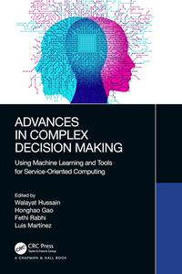 Advances in Complex Decision Making Using Machine Learning and Tools for Service–Oriented Computing