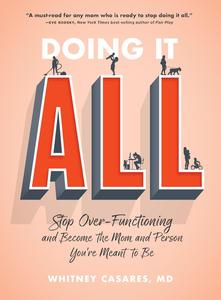 Doing It All Stop Over–Functioning and Become the Mom and Person You're Meant to Be