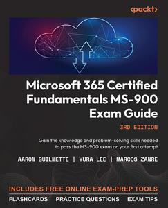 Microsoft 365 Certified Fundamentals MS–900 Exam Guide Gain the knowledge and problem–solving skills needed to pass, 3rd Ed
