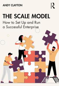 The Scale Model How to Set Up and Run a Successful Enterprise