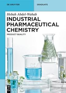 Industrial Pharmaceutical Chemistry Product Quality (De Gruyter Textbook)