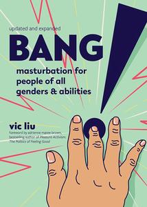 Bang! Masturbation for People of All Genders and Abilities, Updated and Expanded (Good Life)